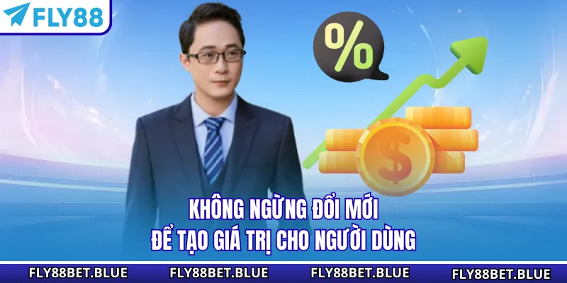 Không ngừng đổi mới để tạo giá trị cho người dùng