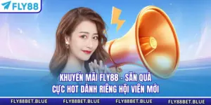 Khuyến Mãi FLY88 - Săn Quà Cực Hot Dành Riêng Hội Viên Mới
