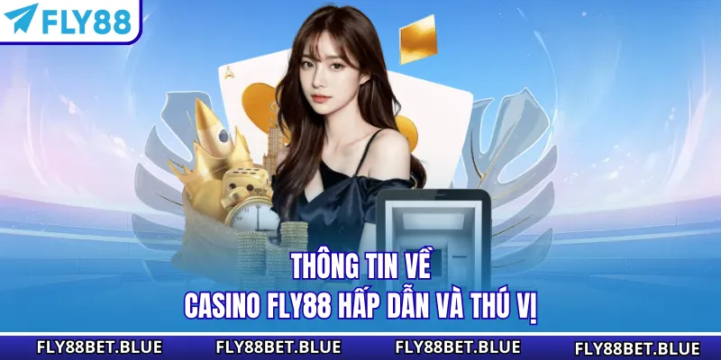 Thông tin về casino Fly88 hấp dẫn và thú vị