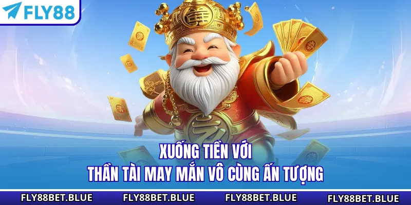 Xuống tiền với Thần Tài May Mắn vô cùng ấn tượng